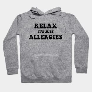 Relax It's Just Allergies Hoodie